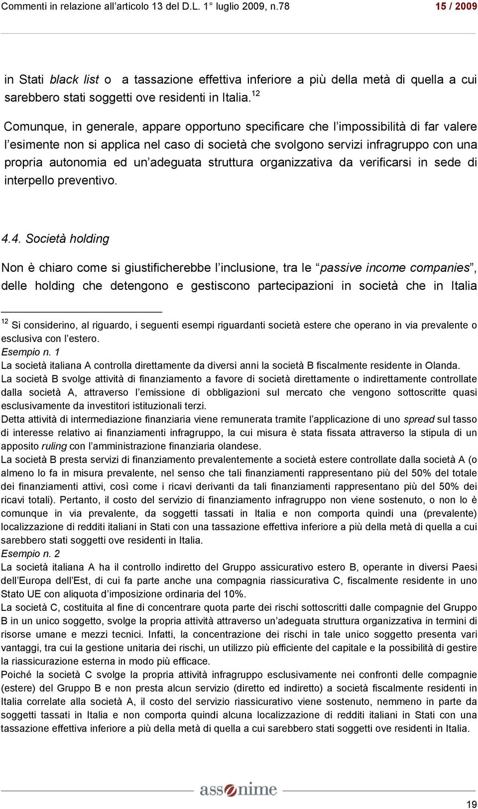 adeguata struttura organizzativa da verificarsi in sede di interpello preventivo. 4.