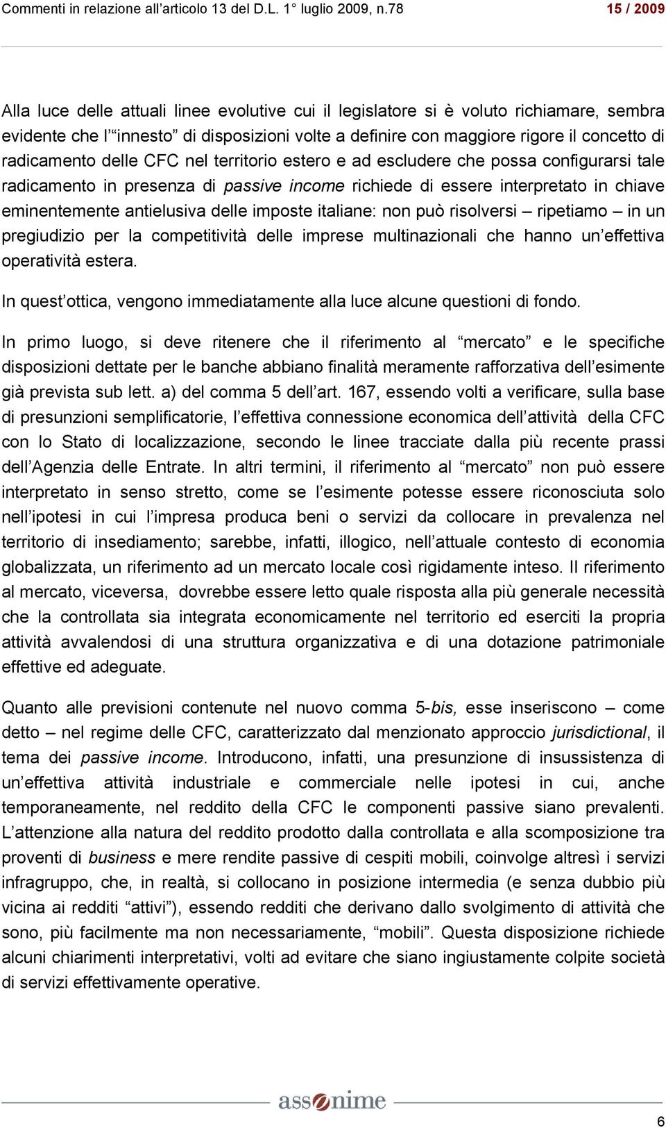 italiane: non può risolversi ripetiamo in un pregiudizio per la competitività delle imprese multinazionali che hanno un effettiva operatività estera.