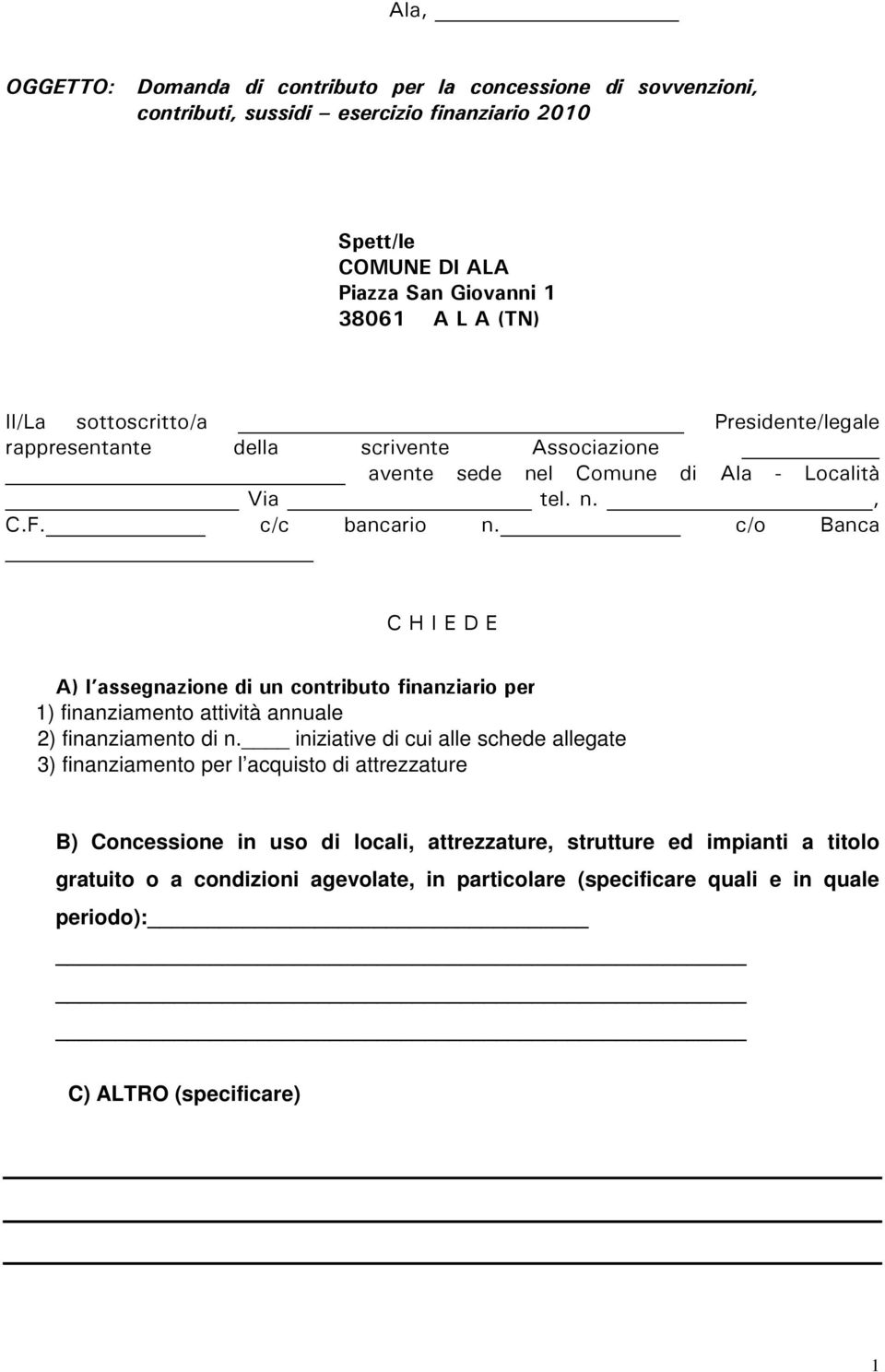 c/o Banca C H I E D E A) l assegnazione di un contributo finanziario per 1) finanziamento attività annuale 2) finanziamento di n.