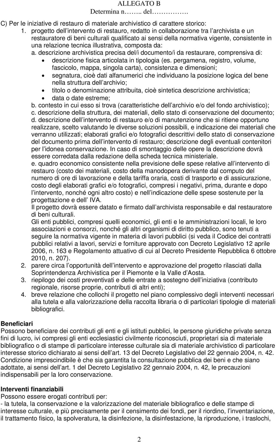 illustrativa, composta da: a. descrizione archivistica precisa del/i documento/i da restaurare, comprensiva di: descrizione fisica articolata in tipologia (es.