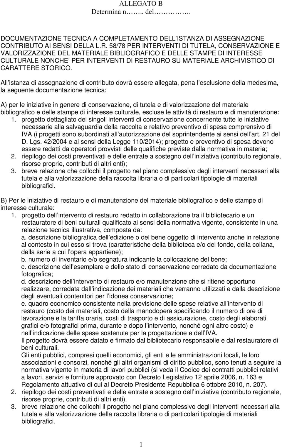 58/78 PER INTERVENTI DI TUTELA, CONSERVAZIONE E VALORIZZAZIONE DEL MATERIALE BIBLIOGRAFICO E DELLE STAMPE DI INTERESSE CULTURALE NONCHE PER INTERVENTI DI RESTAURO SU MATERIALE ARCHIVISTICO DI