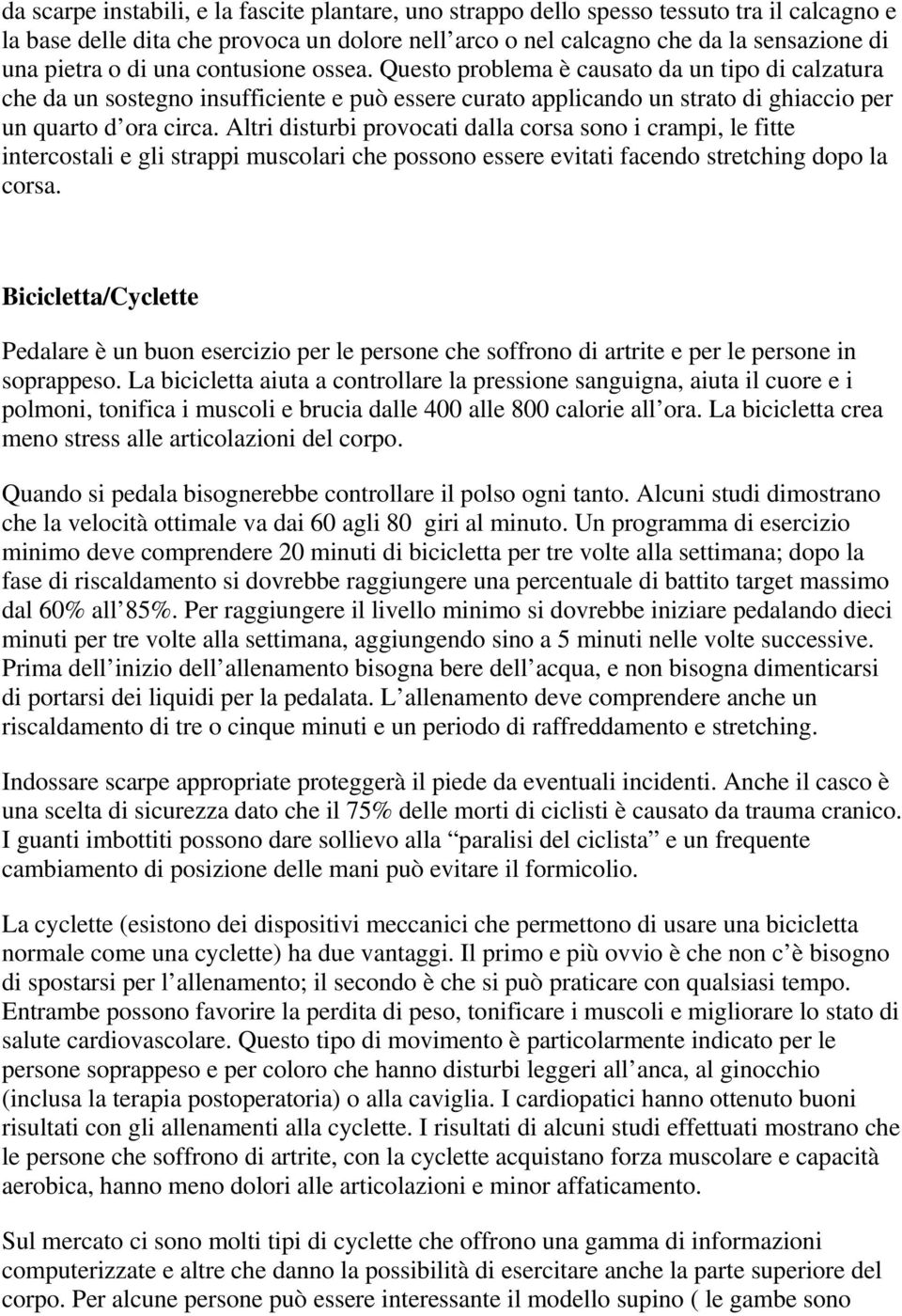 Altri disturbi prvcati dalla crsa sn i crampi, le fitte intercstali e gli strappi musclari che pssn essere evitati facend stretching dp la crsa.