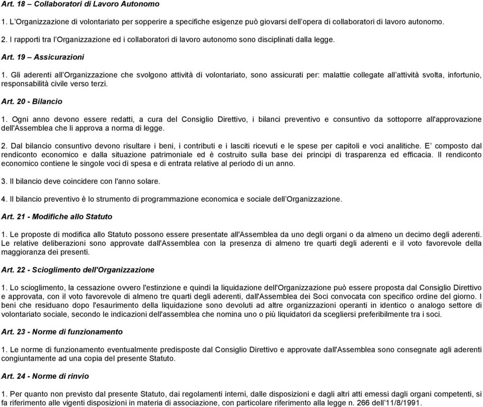 Gli aderenti all Organizzazione che svolgono attività di volontariato, sono assicurati per: malattie collegate all attività svolta, infortunio, responsabilità civile verso terzi. Art. 20 - Bilancio 1.