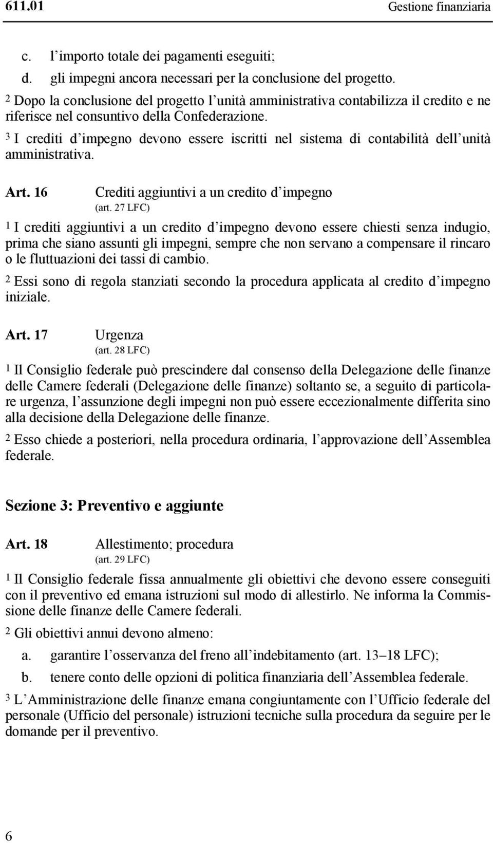 3 I crediti d impegno devono essere iscritti nel sistema di contabilità dell unità amministrativa. Art. 16 Crediti aggiuntivi a un credito d impegno (art.