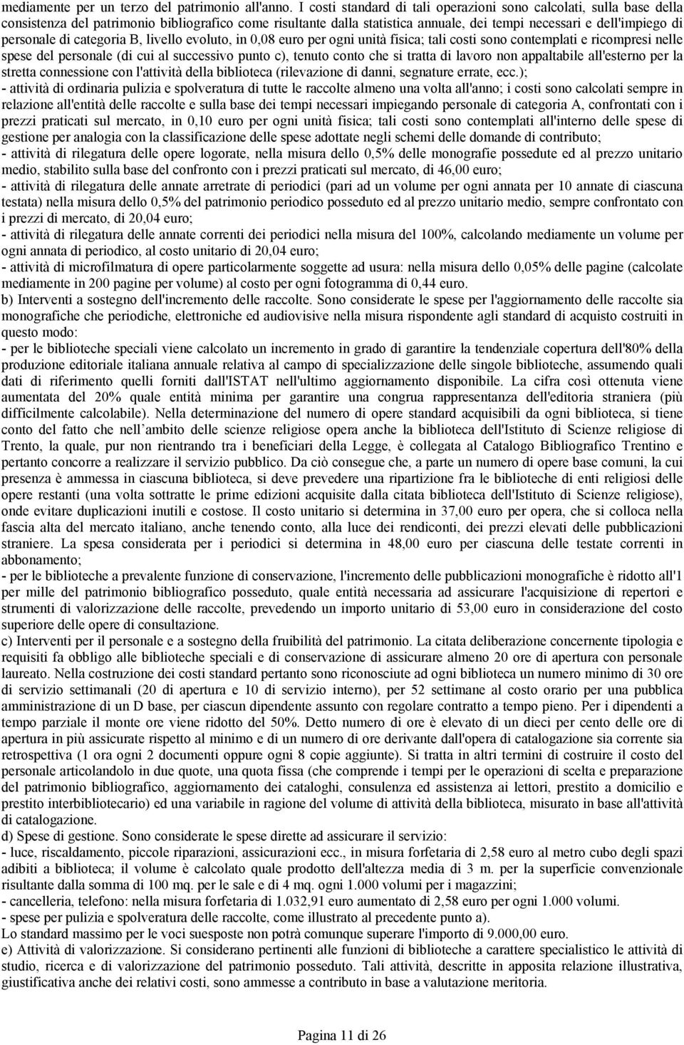 di categoria B, livello evoluto, in 0,08 euro per ogni unità fisica; tali costi sono contemplati e ricompresi nelle spese del personale (di cui al successivo punto c), tenuto conto che si tratta di