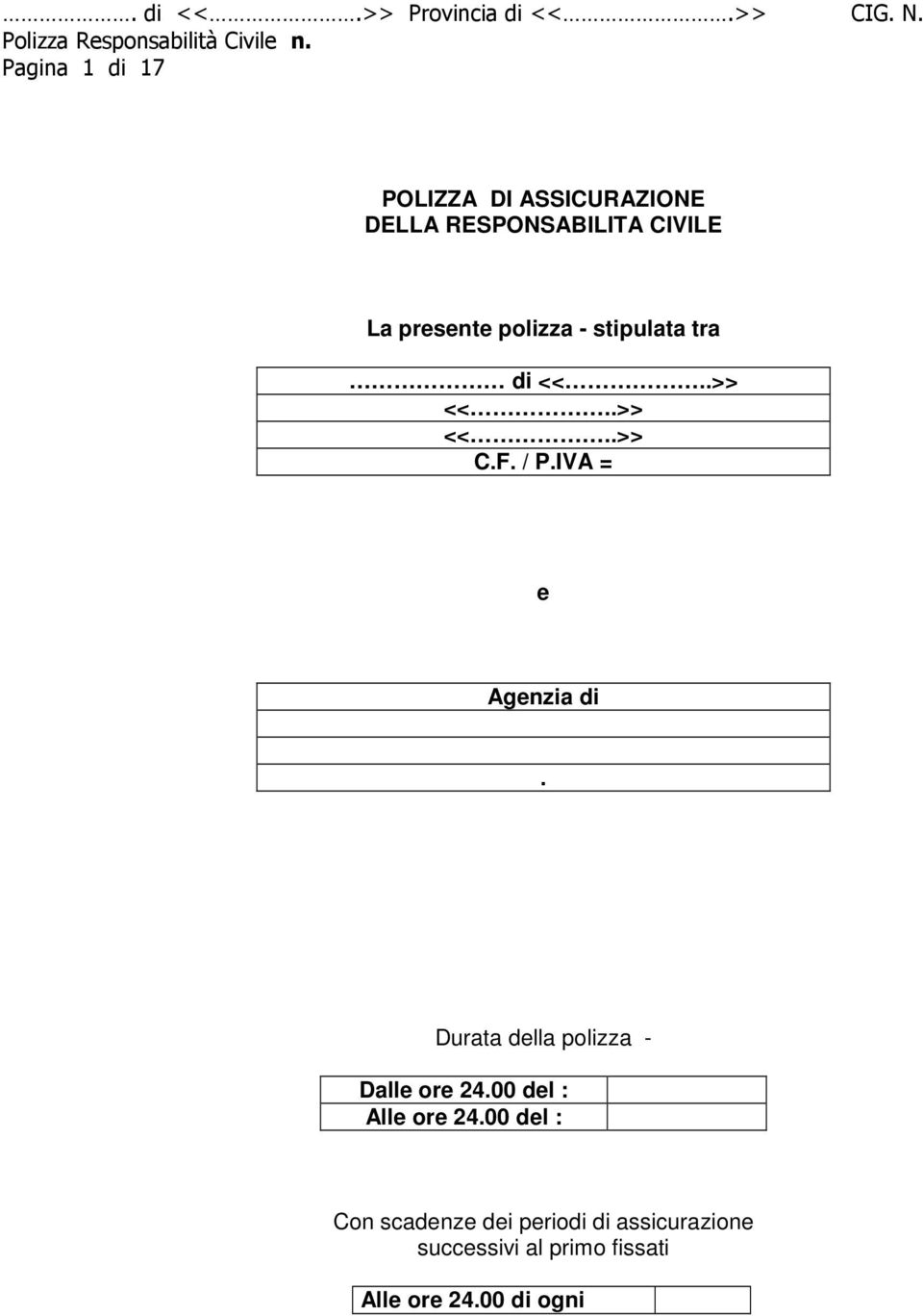 IVA = e Agenzia di. Durata della polizza - Dalle ore 24.00 del : Alle ore 24.