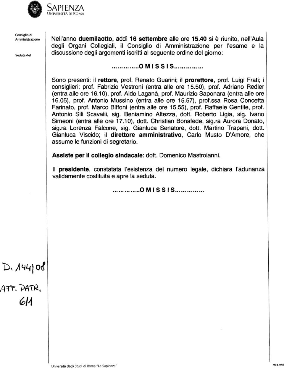 Laganà, prf Maurizi Sapnara (entra alle re 1605), prf Antni Mussin (entra alle re 1557), prfssa Rsa Cncetta Farinat, prf Marc Biffni (entra alle re 1555), prf Raffaele Gentile, prf Antni Sili S cava