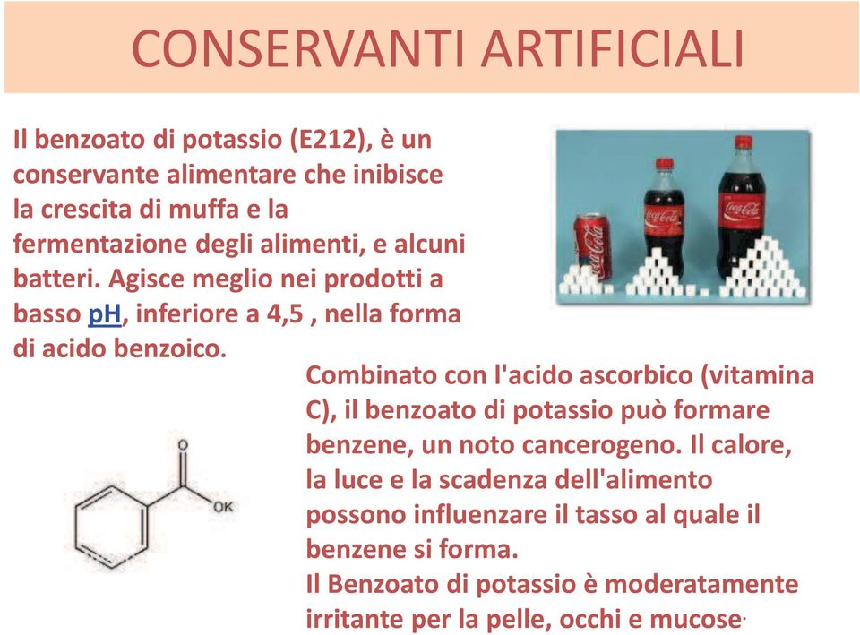 Combinato con l'acido ascorbico (vitamina C), il benzoato di potassio può formare benzene, un noto cancerogeno.