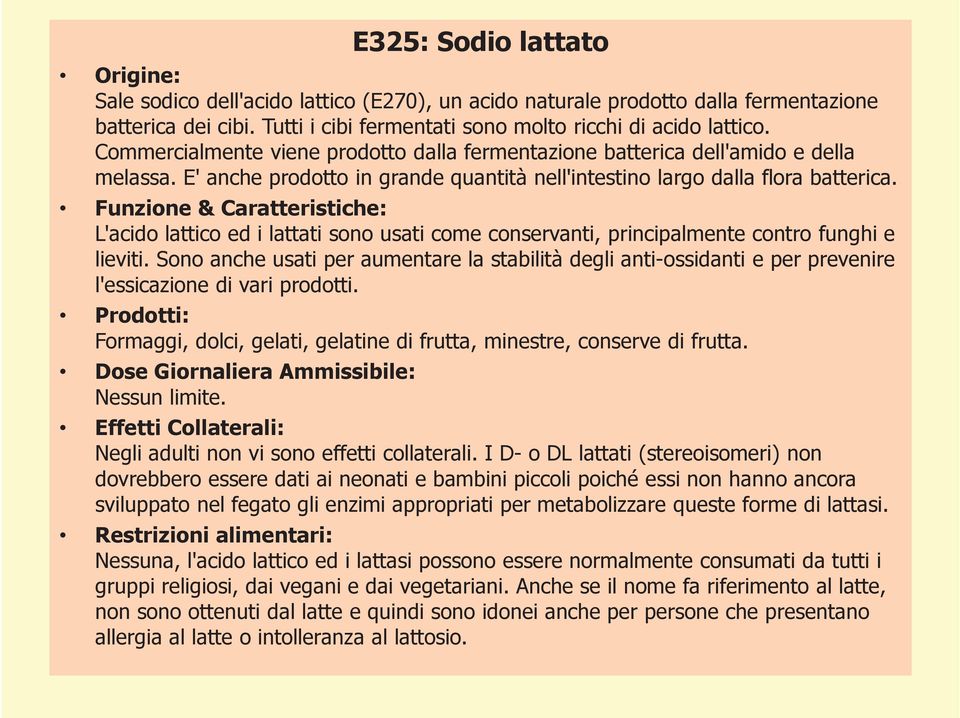 Funzione & Caratteristiche: L'acido lattico ed i lattati sono usati come conservanti, principalmente contro funghi e lieviti.