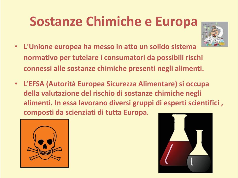 L EFSA (Autorità Europea Sicurezza Alimentare) si occupa della valutazione del rischio di sostanze