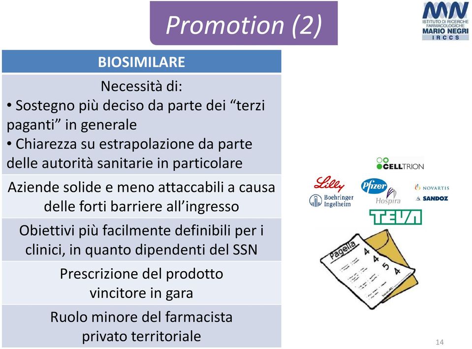 attaccabili a causa delle forti barriere all ingresso Obiettivi più facilmente definibili per i