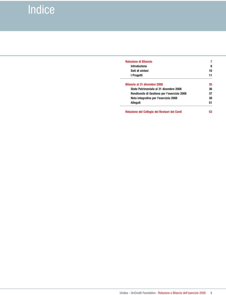 esercizio 2008 37 Nota integrativa per l esercizio 2008 38 Allegati 51 Relazione del Collegio