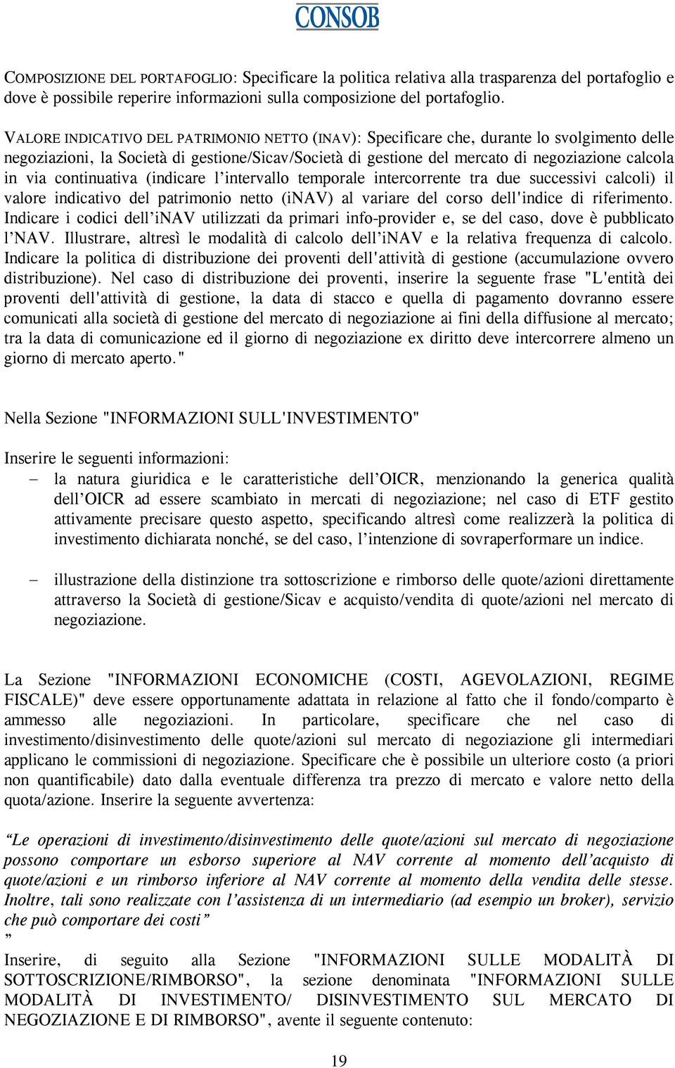 continuativa (indicare l intervallo temporale intercorrente tra due successivi calcoli) il valore indicativo del patrimonio netto (inav) al variare del corso dell'indice di riferimento.