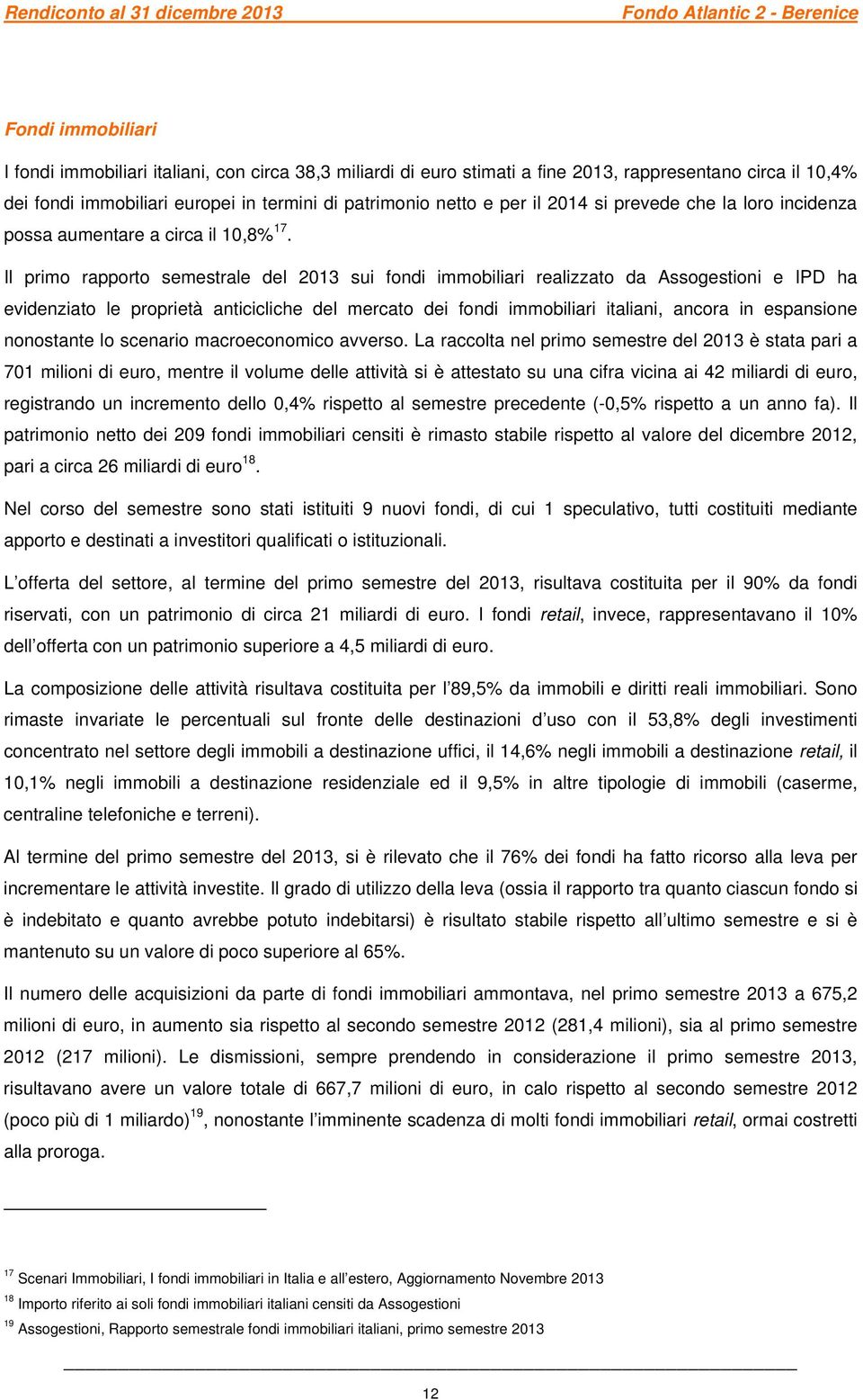 Il primo rapporto semestrale del 2013 sui fondi immobiliari realizzato da Assogestioni e IPD ha evidenziato le proprietà anticicliche del mercato dei fondi immobiliari italiani, ancora in espansione