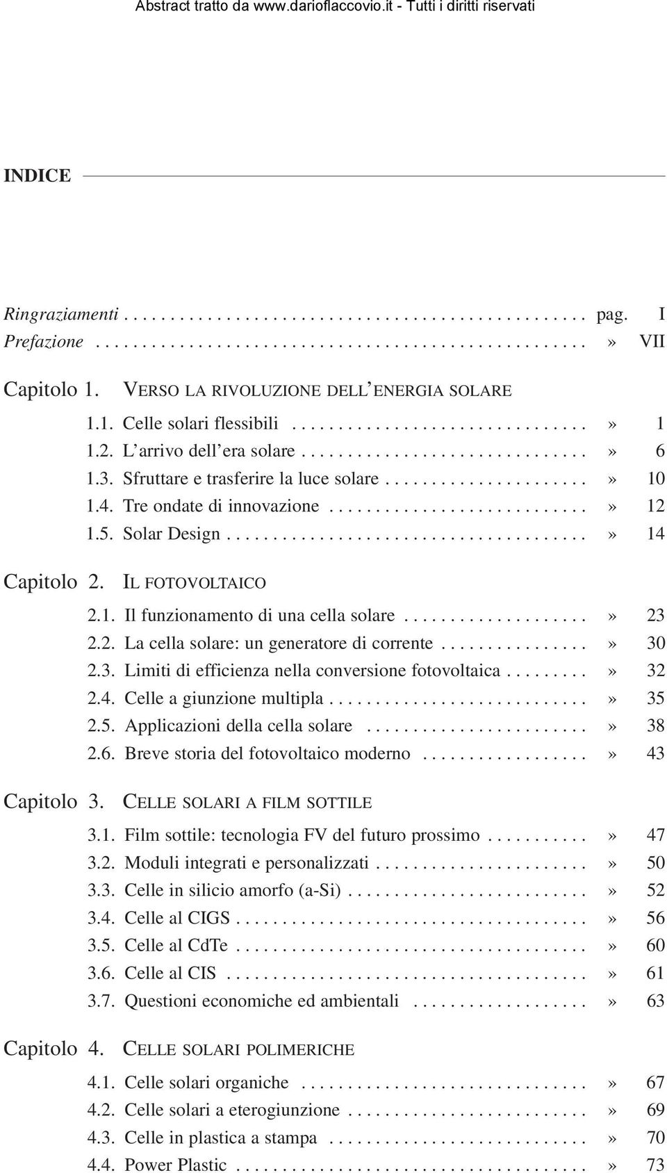 Sfruttare e trasferire la luce solare......................» 10 1.4. Tre ondate di innovazione............................» 12 1.5. Solar Design.......................................» 14 Capitolo 2.