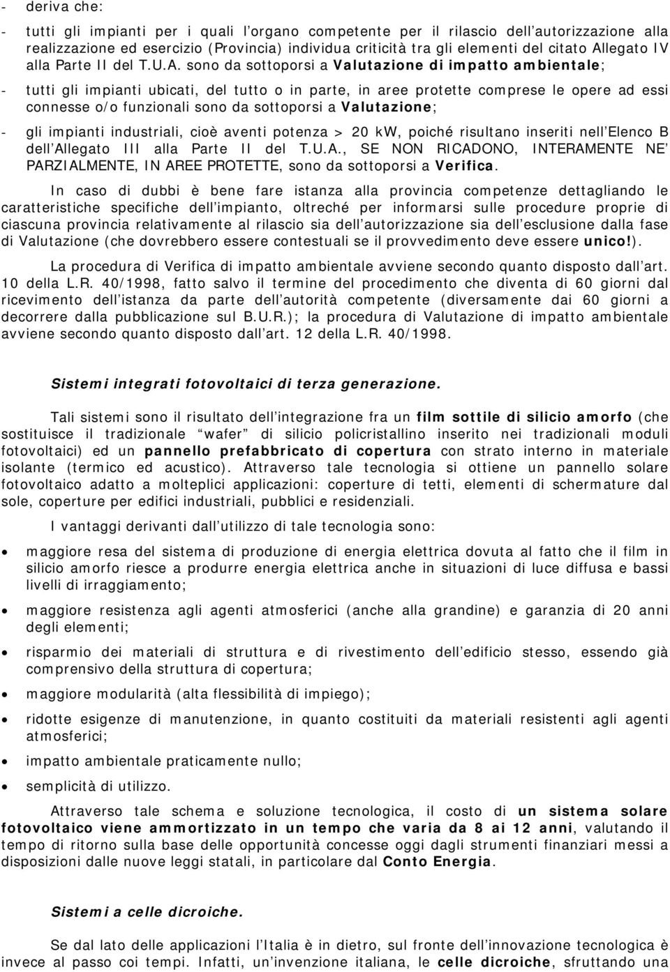 o/o funzionali sono da sottoporsi a Valutazione; - gli impianti industriali, cioè aventi potenza > 20 kw, poiché risultano inseriti nell Elenco B dell Al