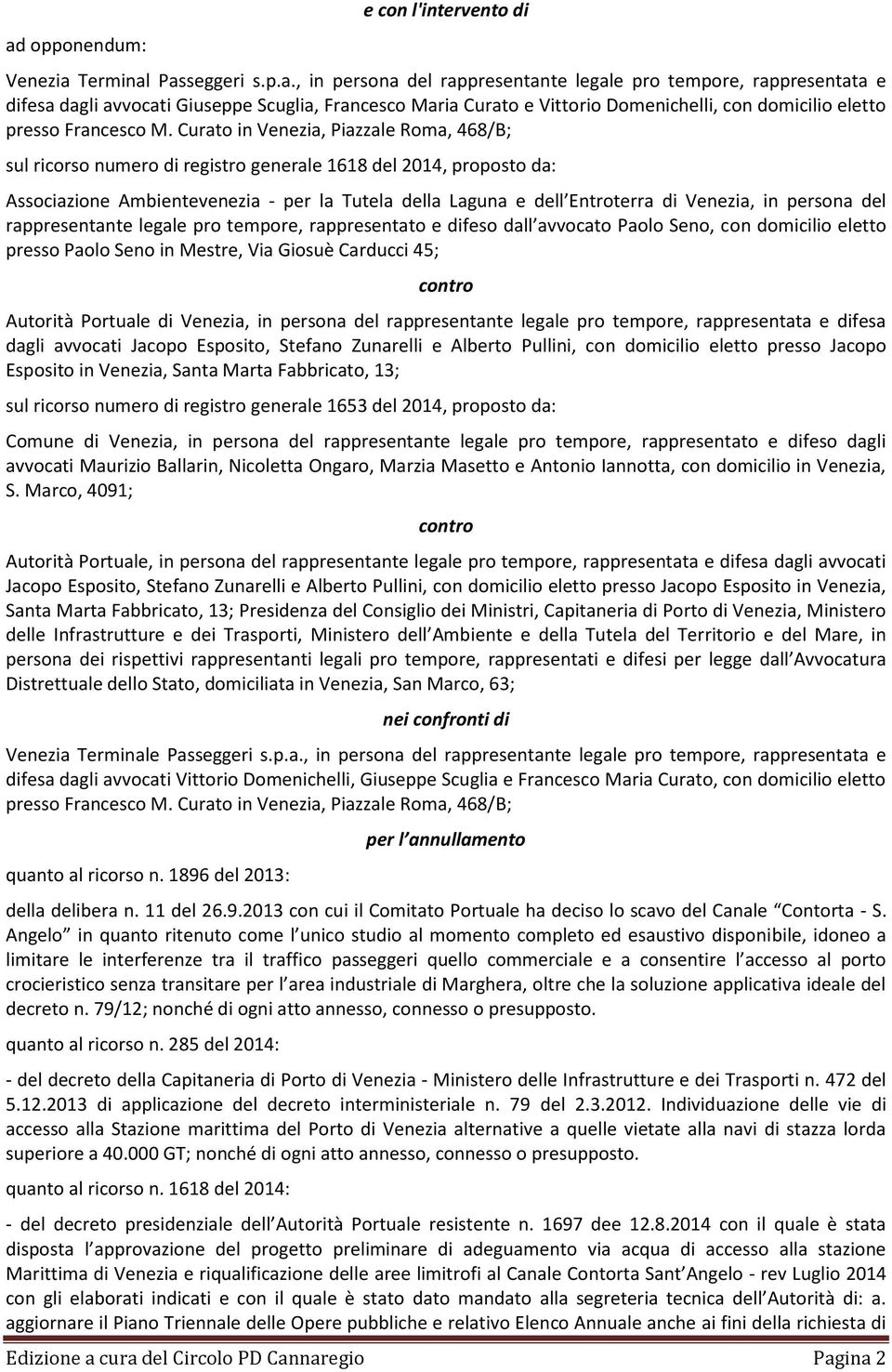 persona del rappresentante legale pro tempore, rappresentato e difeso dall avvocato Paolo Seno, con domicilio eletto presso Paolo Seno in Mestre, Via Giosuè Carducci 45; contro Autorità Portuale di