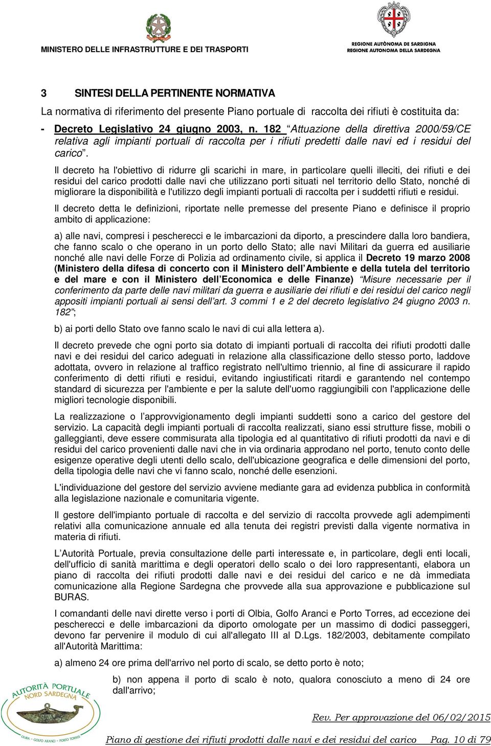 Il decreto ha l'obiettivo di ridurre gli scarichi in mare, in particolare quelli illeciti, dei rifiuti e dei residui del carico prodotti dalle navi che utilizzano porti situati nel territorio dello