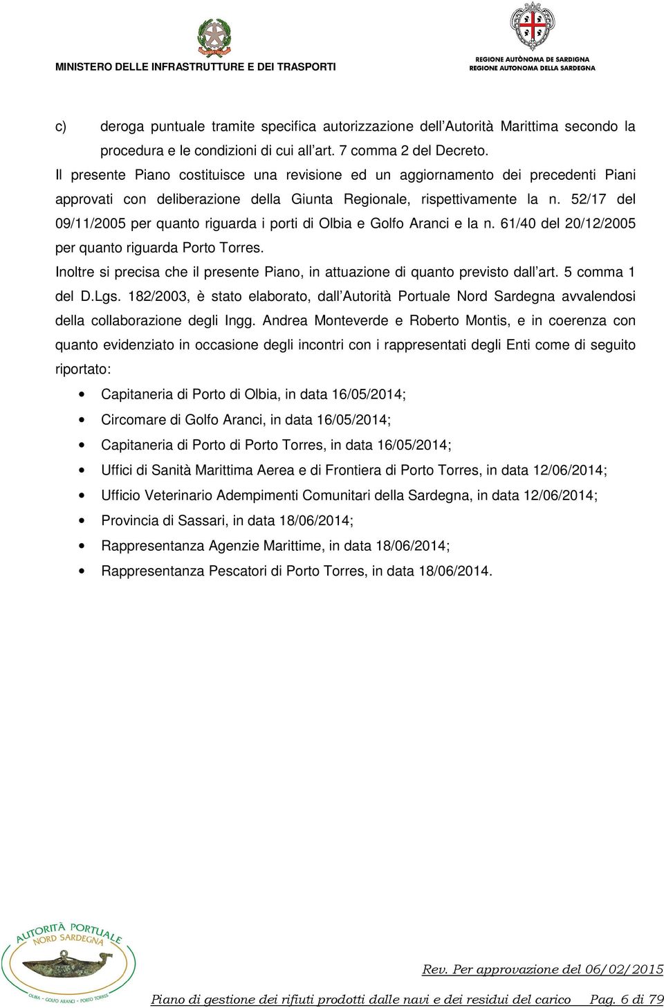 52/17 del 09/11/2005 per quanto riguarda i porti di Olbia e Golfo Aranci e la n. 61/40 del 20/12/2005 per quanto riguarda Porto Torres.