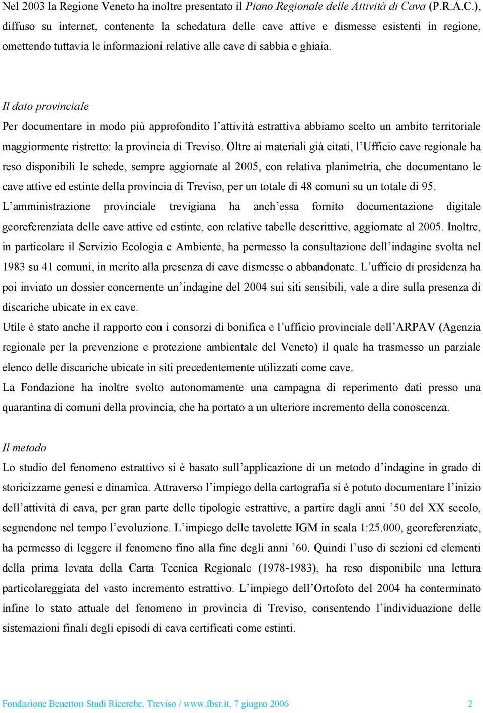 Il dato provinciale Per documentare in modo più approfondito l attività estrattiva abbiamo scelto un ambito territoriale maggiormente ristretto: la provincia di Treviso.