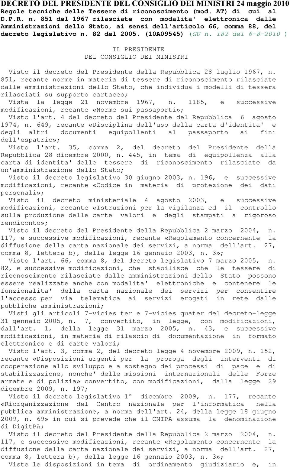 182 del 6-8-2010 ) IL PRESIDENTE DEL CONSIGLIO DEI MINISTRI Visto il decreto del Presidente della Repubblica 28 luglio 1967, n.