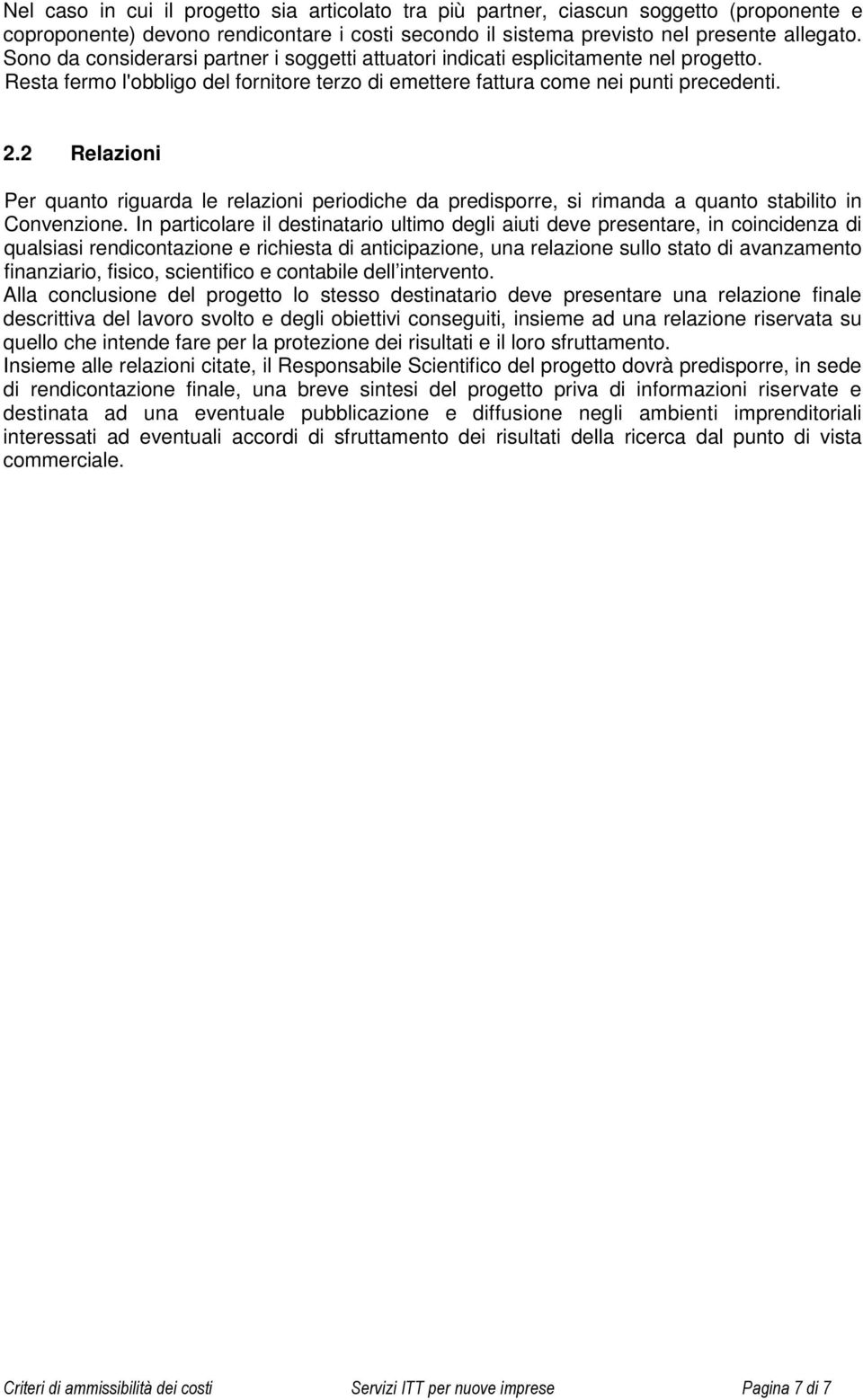 2 Relazioni Per quanto riguarda le relazioni periodiche da predisporre, si rimanda a quanto stabilito in Convenzione.