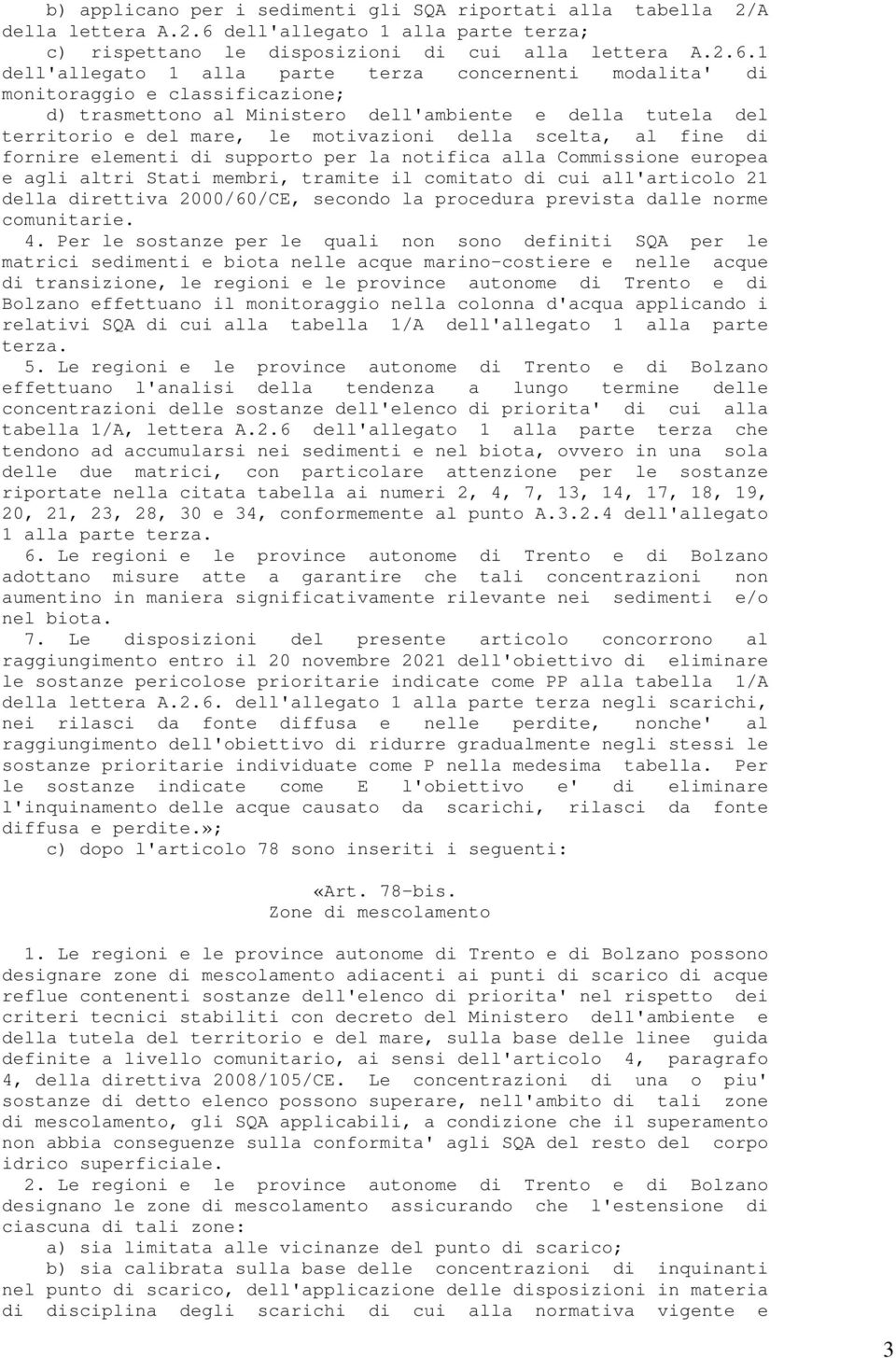 1 dell'allegato 1 alla parte terza concernenti modalita' di monitoraggio e classificazione; d) trasmettono al Ministero dell'ambiente e della tutela del territorio e del mare, le motivazioni della