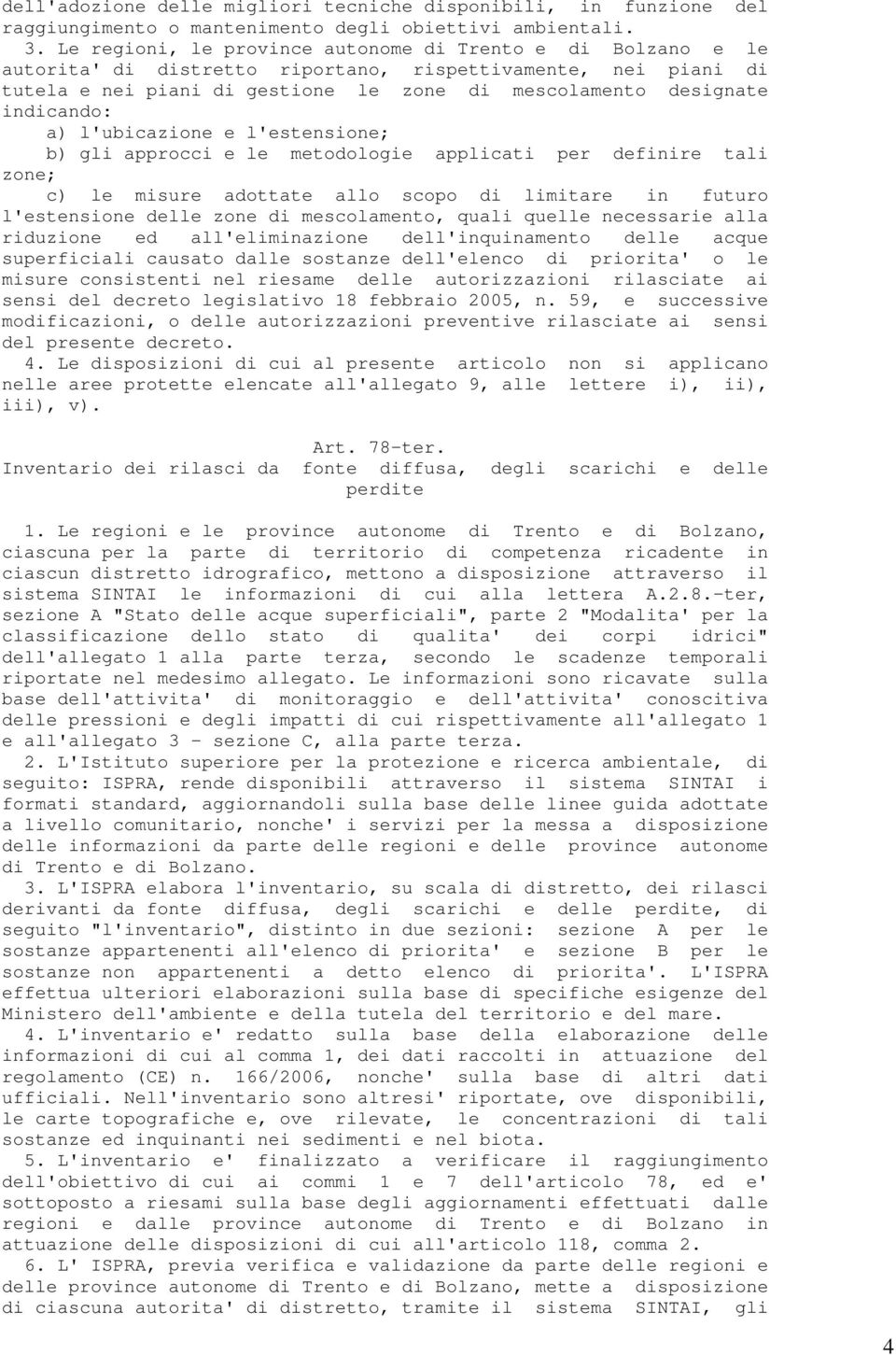 indicando: a) l'ubicazione e l'estensione; b) gli approcci e le metodologie applicati per definire tali zone; c) le misure adottate allo scopo di limitare in futuro l'estensione delle zone di