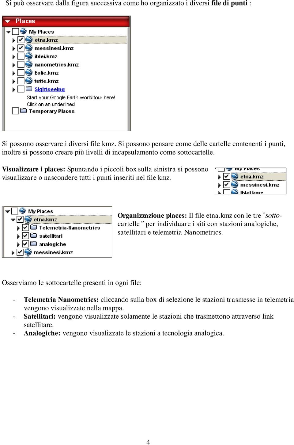 Visualizzare i places: Spuntando i piccoli box sulla sinistra si possono visualizzare o nascondere tutti i punti inseriti nel file kmz. Organizzazione places: Il file etna.