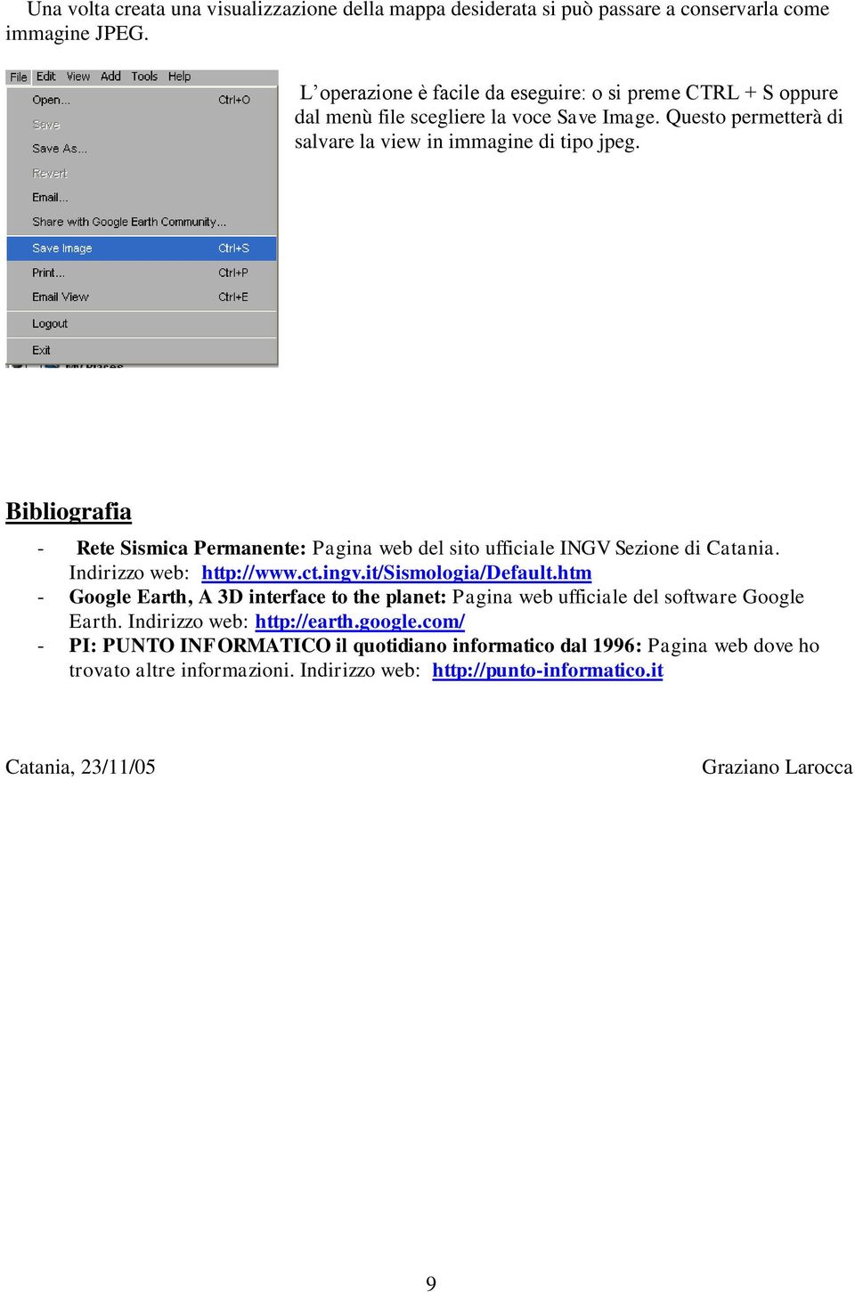 Bibliografia - Rete Sismica Permanente: Pagina web del sito ufficiale INGV Sezione di Catania. Indirizzo web: http://www.ct.ingv.it/sismologia/default.