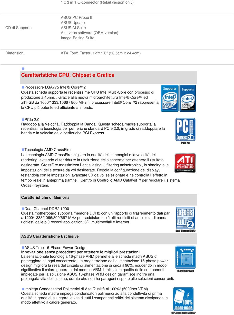 . Grazie alla nuova microarchitettura Intel Core ed all FSB da 1600/1333/1066 / 800 MHz, il processore Intel Core 2 rappresenta la CPU più potente ed efficiente al mondo. PCIe 2.