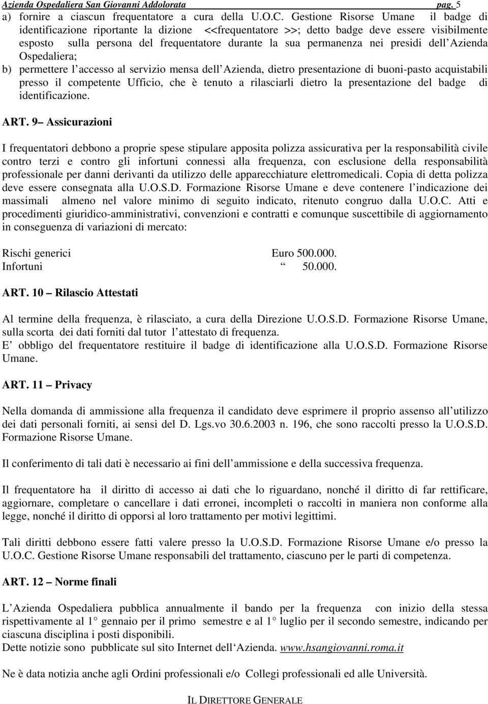 presidi dell Azienda Ospedaliera; b) permettere l accesso al servizio mensa dell Azienda, dietro presentazione di buoni-pasto acquistabili presso il competente Ufficio, che è tenuto a rilasciarli