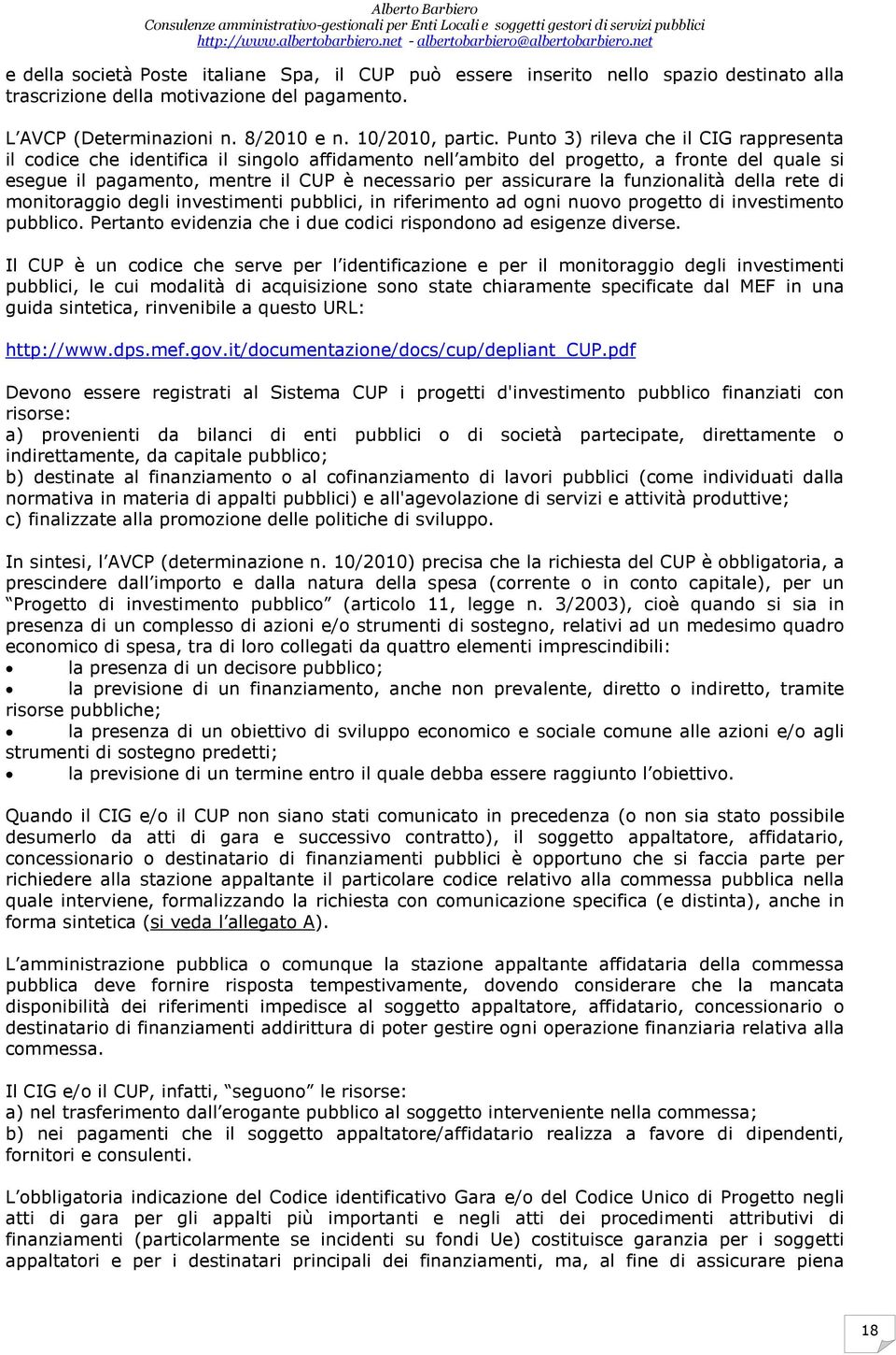 funzionalità della rete di monitoraggio degli investimenti pubblici, in riferimento ad ogni nuovo progetto di investimento pubblico. Pertanto evidenzia che i due codici rispondono ad esigenze diverse.