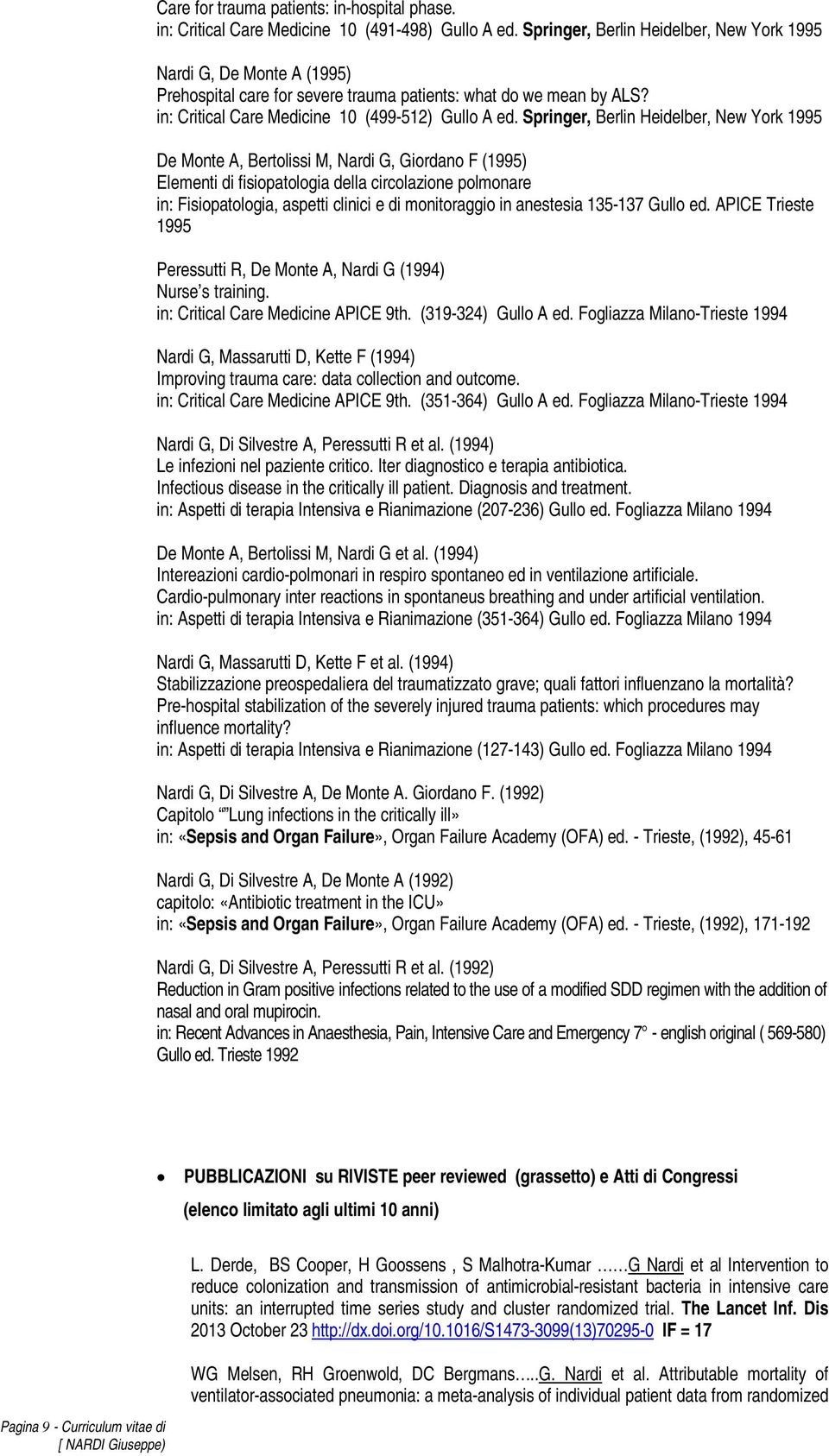 Springer, Berlin Heidelber, New York 1995 De Monte A, Bertolissi M, Nardi G, Giordano F (1995) Elementi di fisiopatologia della circolazione polmonare in: Fisiopatologia, aspetti clinici e di