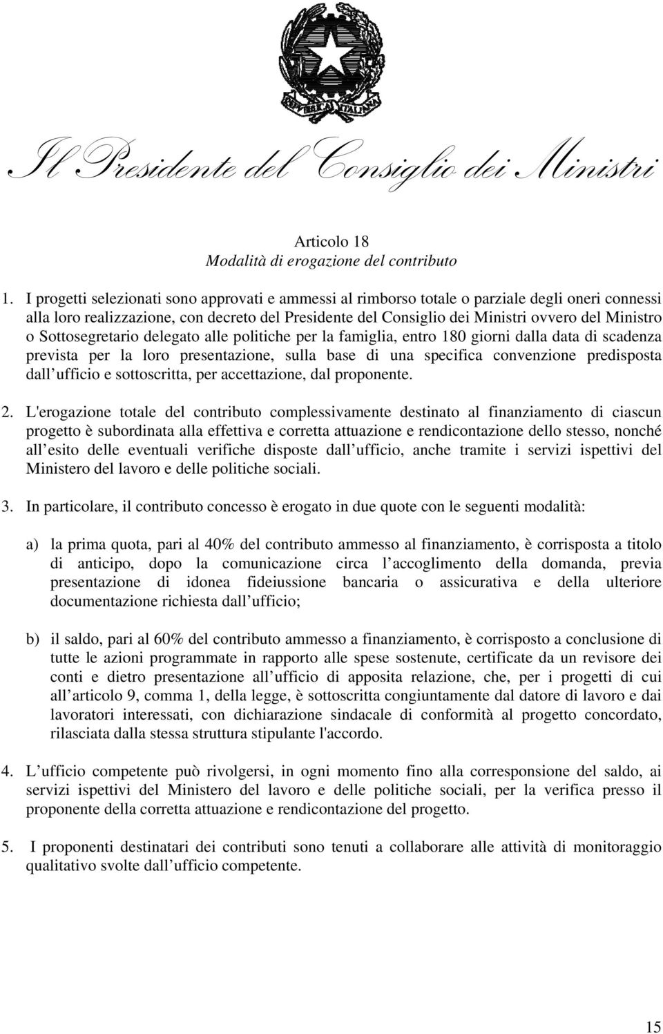 Sottosegretario delegato alle politiche per la famiglia, entro 180 giorni dalla data di scadenza prevista per la loro presentazione, sulla base di una specifica convenzione predisposta dall ufficio e