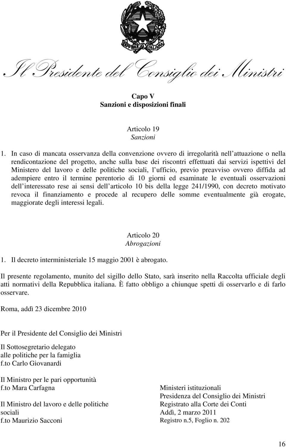 Ministero del lavoro e delle politiche sociali, l ufficio, previo preavviso ovvero diffida ad adempiere entro il termine perentorio di 10 giorni ed esaminate le eventuali osservazioni dell