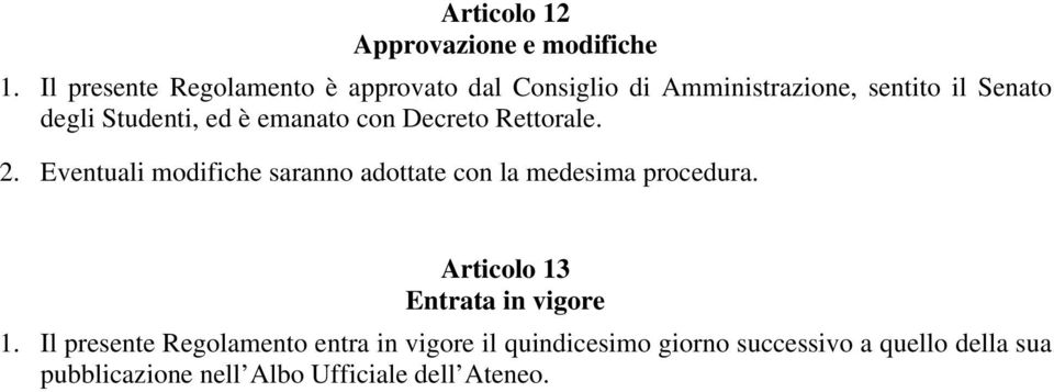 ed è emanato con Decreto Rettorale. 2. Eventuali modifiche saranno adottate con la medesima procedura.