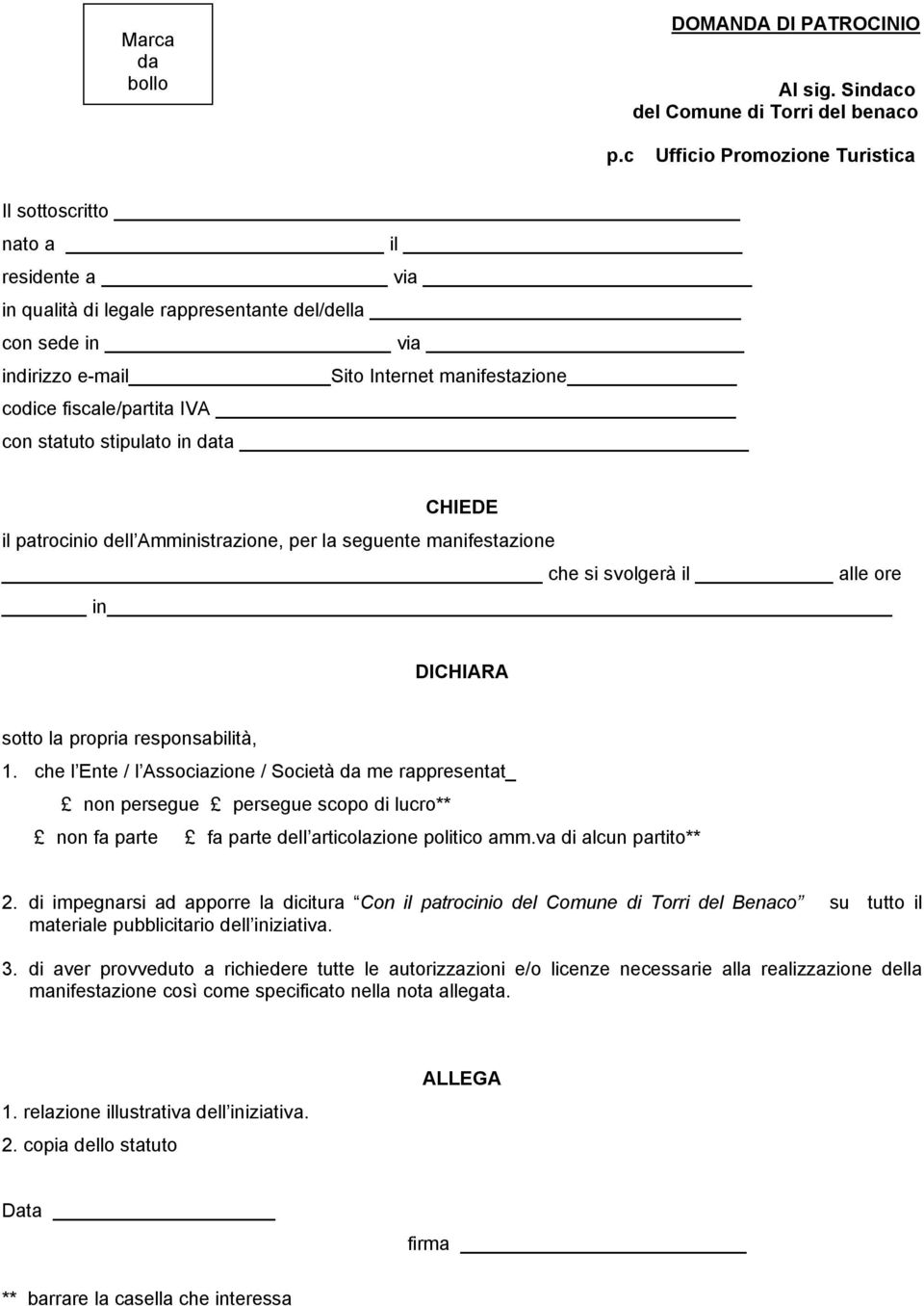 fiscale/partita IVA con statuto stipulato in data CHIEDE il patrocinio dell Amministrazione, per la seguente manifestazione che si svolgerà il alle ore in DICHIARA sotto la propria responsabilità, 1.