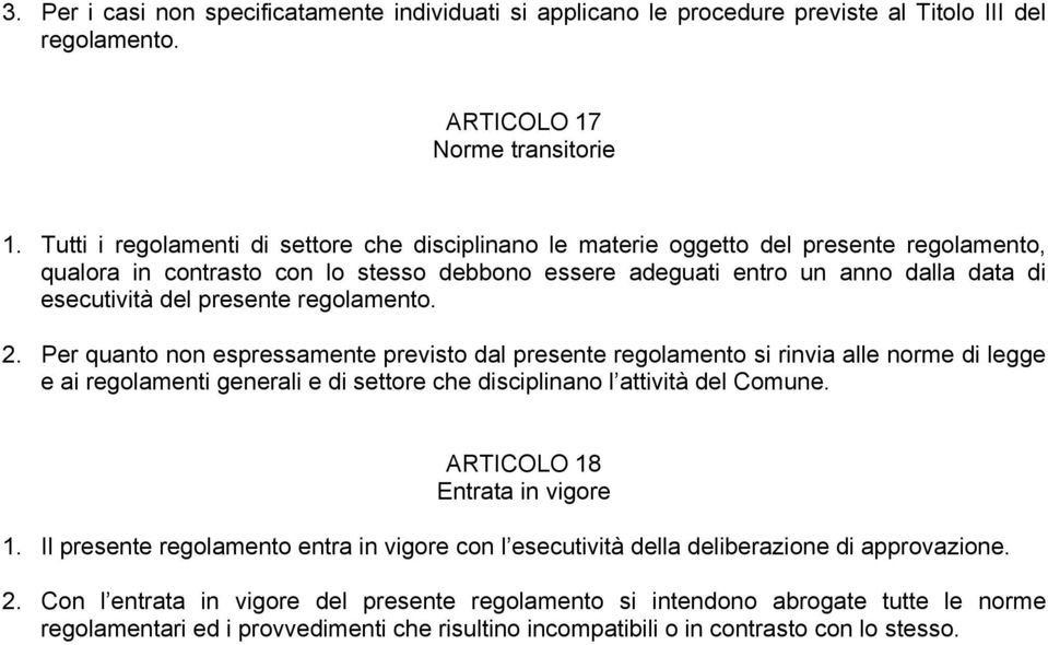 presente regolamento. 2. Per quanto non espressamente previsto dal presente regolamento si rinvia alle norme di legge e ai regolamenti generali e di settore che disciplinano l attività del Comune.