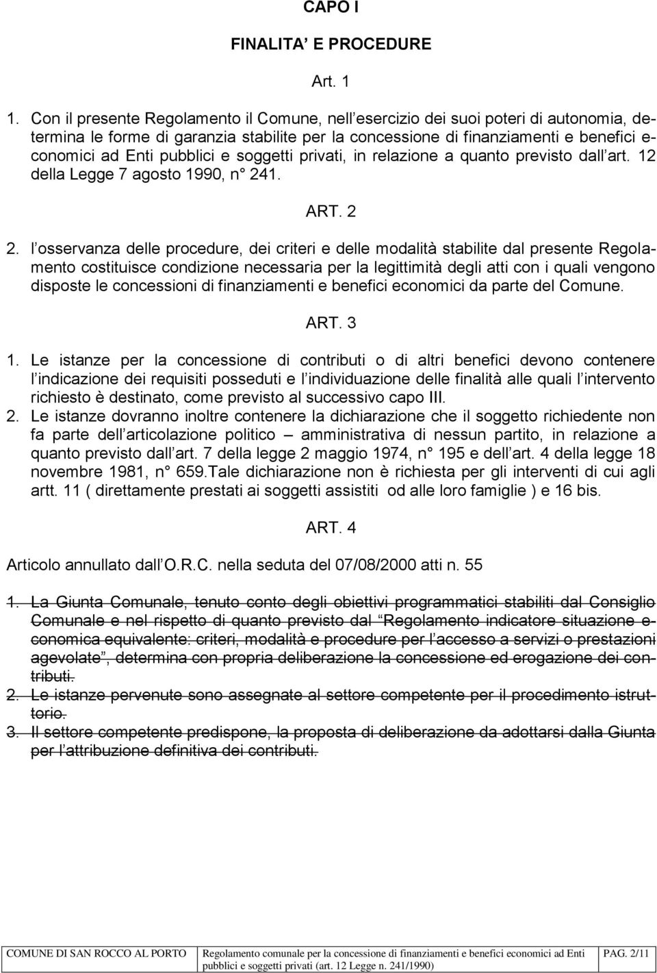 pubblici e soggetti privati, in relazione a quanto previsto dall art. 12 della Legge 7 agosto 1990, n 241. ART. 2 2.