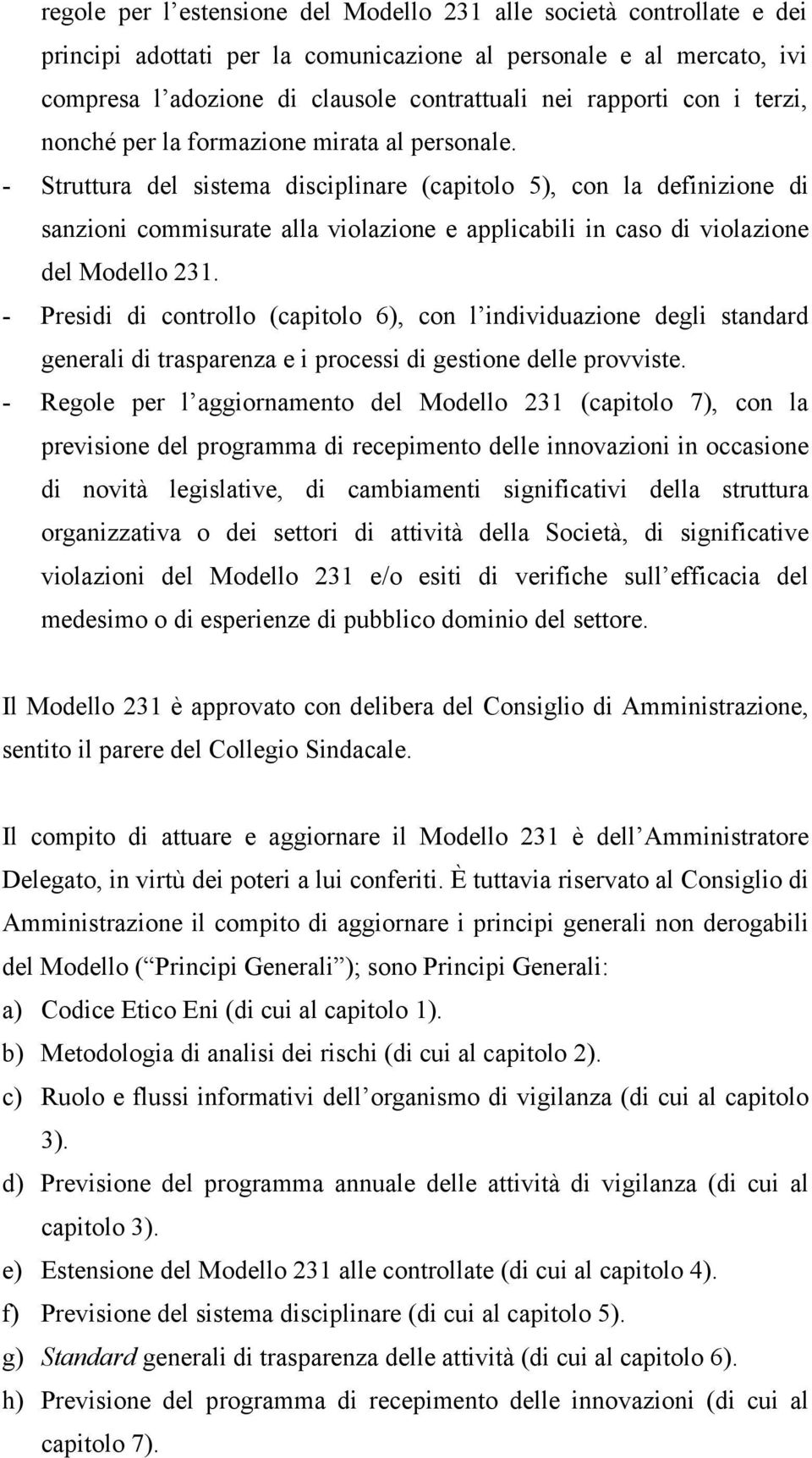 - Struttura del sistema disciplinare (capitolo 5), con la definizione di sanzioni commisurate alla violazione e applicabili in caso di violazione del Modello 231.