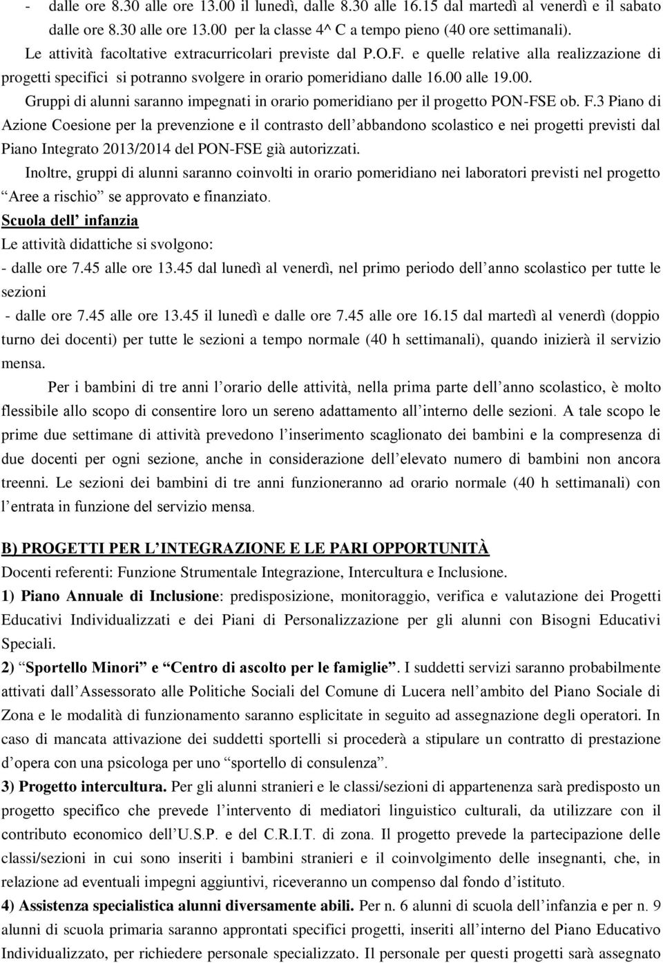 alle 19.00. Gruppi di alunni saranno impegnati in orario pomeridiano per il progetto PON-FSE ob. F.