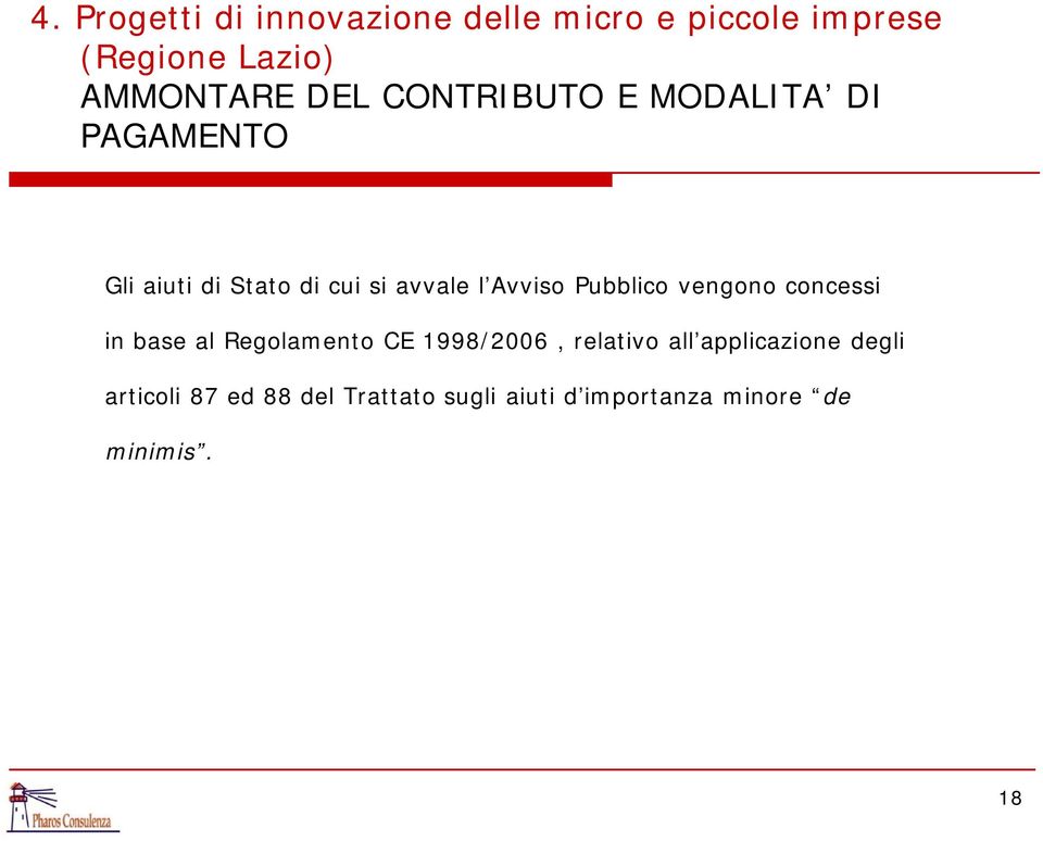 Pubblico vengono concessi in base al Regolamento CE 1998/2006, relativo all