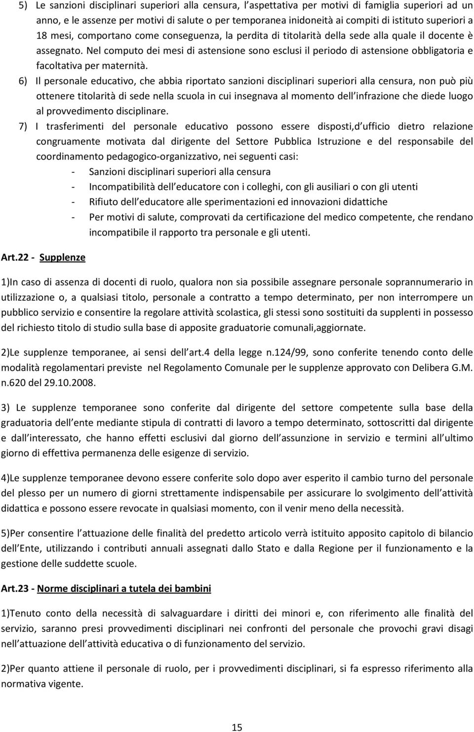 Nel computo dei mesi di astensione sono esclusi il periodo di astensione obbligatoria e facoltativa per maternità.