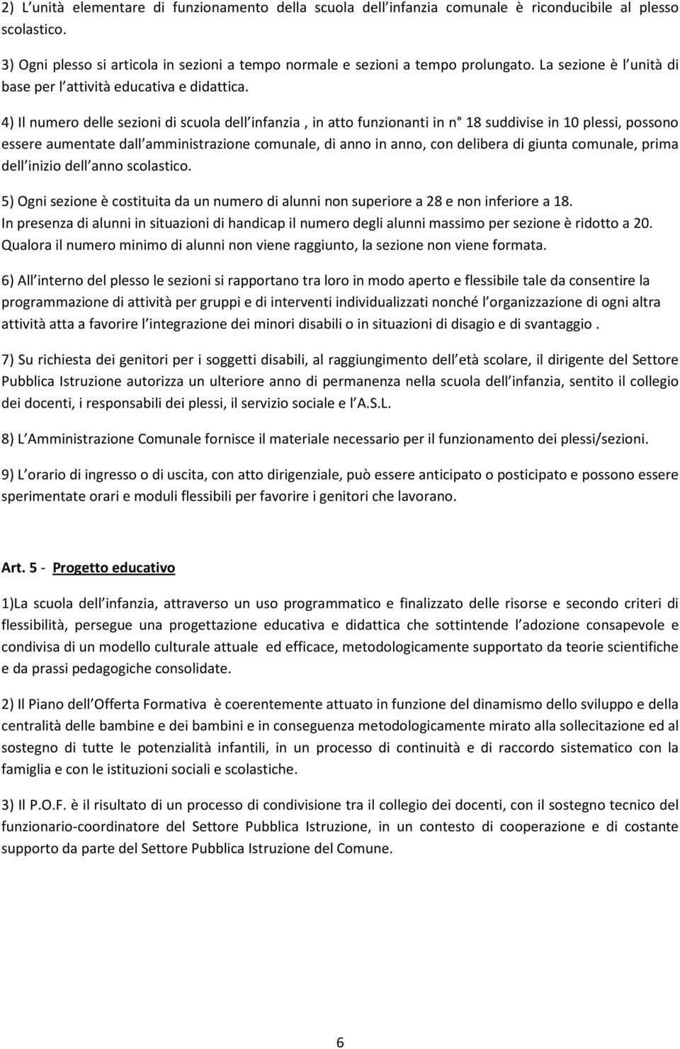 4) Il numero delle sezioni di scuola dell infanzia, in atto funzionanti in n 18 suddivise in 10 plessi, possono essere aumentate dall amministrazione comunale, di anno in anno, con delibera di giunta