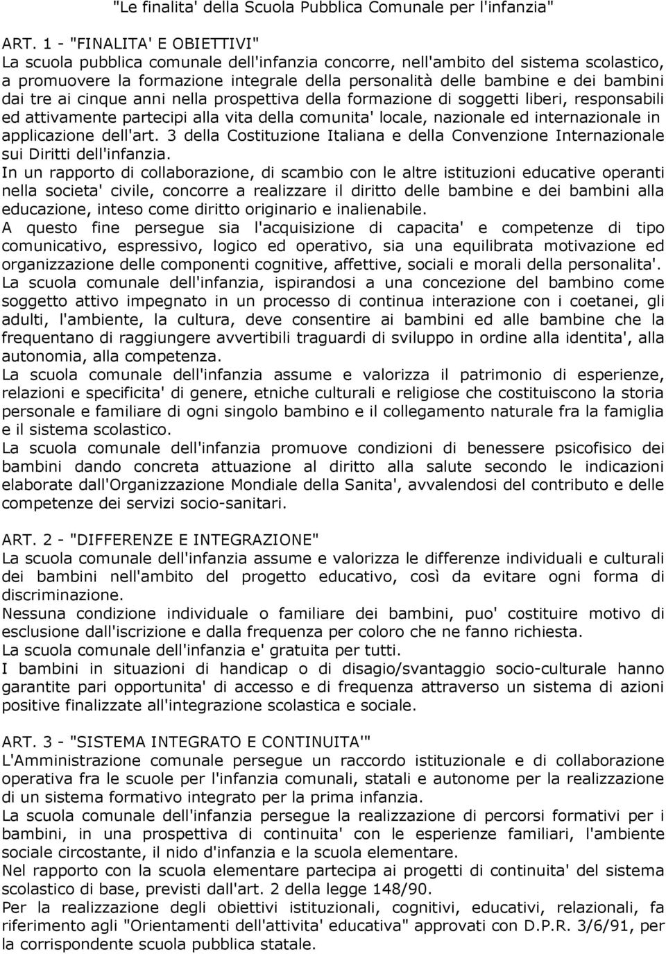 dai tre ai cinque anni nella prospettiva della formazione di soggetti liberi, responsabili ed attivamente partecipi alla vita della comunita' locale, nazionale ed internazionale in applicazione