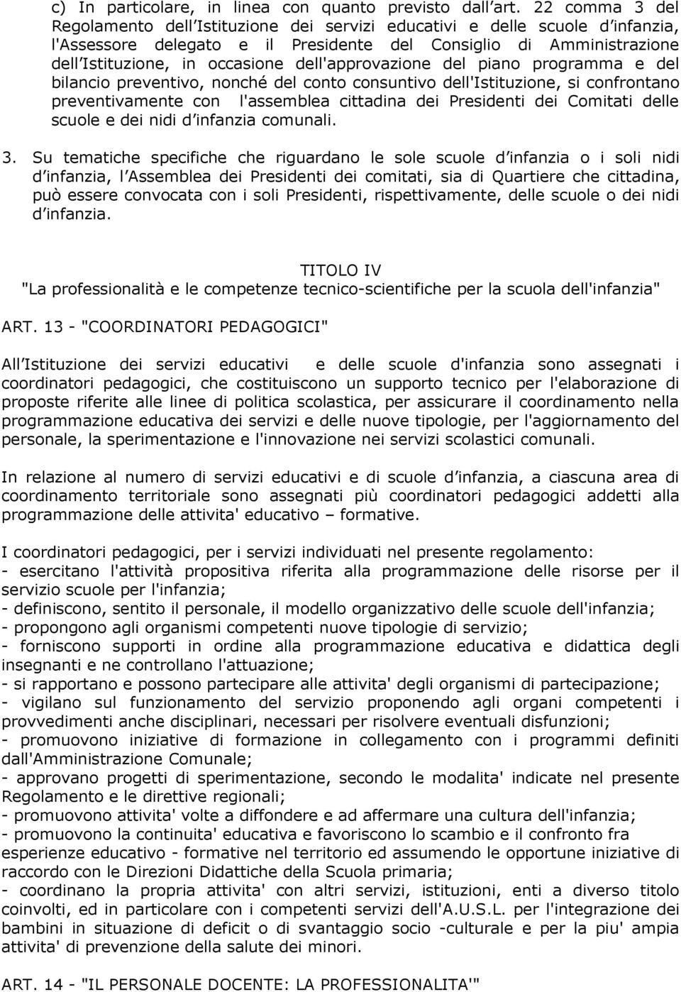 dell'approvazione del piano programma e del bilancio preventivo, nonché del conto consuntivo dell'istituzione, si confrontano preventivamente con l'assemblea cittadina dei Presidenti dei Comitati