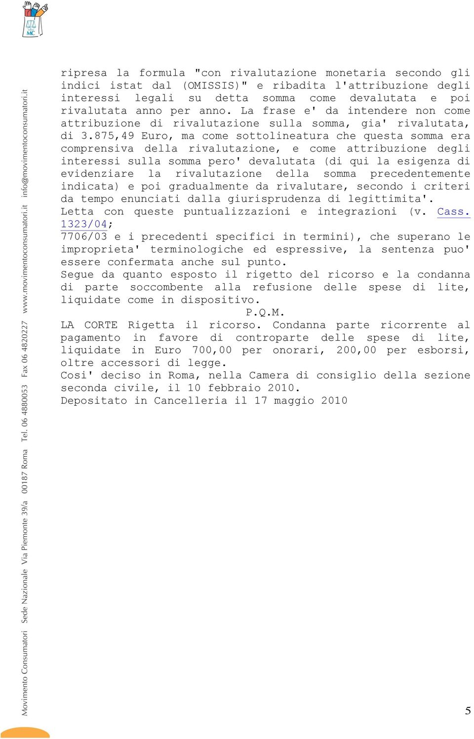 875,49 Euro, ma come sottolineatura che questa somma era comprensiva della rivalutazione, e come attribuzione degli interessi sulla somma pero' devalutata (di qui la esigenza di evidenziare la