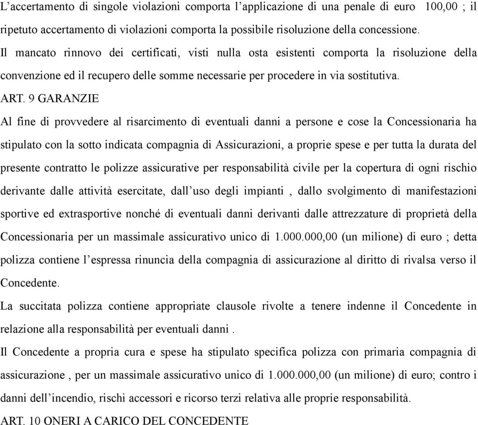 9 GARANZIE Al fine di provvedere al risarcimento di eventuali danni a persone e cose la Concessionaria ha stipulato con la sotto indicata compagnia di Assicurazioni, a proprie spese e per tutta la