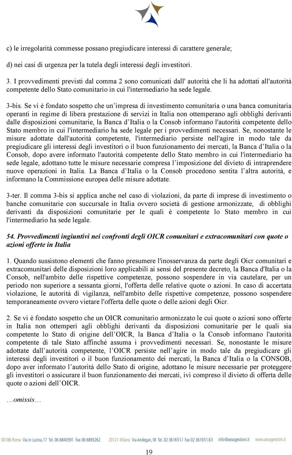 Se vi è fondato sospetto che un impresa di investimento comunitaria o una banca comunitaria operanti in regime di libera prestazione di servizi in Italia non ottemperano agli obblighi derivanti dalle